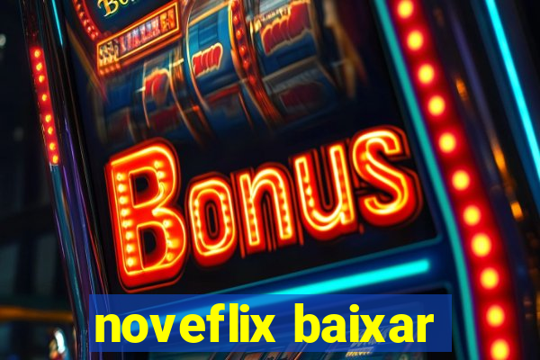 noveflix baixar